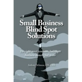 Small Business Blind Spot Solutions: The eight most common challenges business owners fail to see