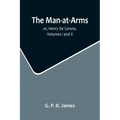The Man-at-Arms; or, Henry De Cerons. Volumes I and II