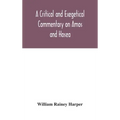 A critical and exegetical commentary on Amos and Hosea