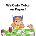 We Only Color on Paper!