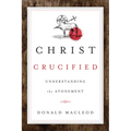 Christ Crucified: Understanding the Atonement