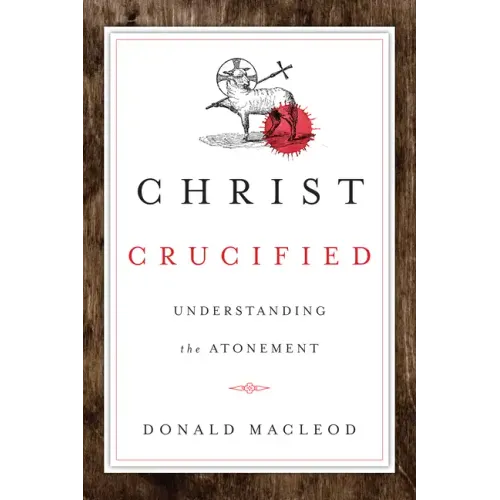 Christ Crucified: Understanding the Atonement