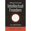 Practicing Intellectual Freedom in Libraries