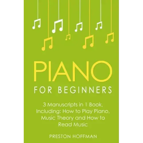 Piano for Beginners: Bundle - The Only 3 Books You Need to Learn Piano Lessons for Beginners, Piano Theory and Piano Sheet Music Today