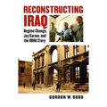 Reconstructing Iraq: Regime Change, Jay Garner, and the ORHA Story