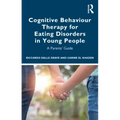 Cognitive Behaviour Therapy for Eating Disorders in Young People: A Parents' Guide