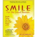 Smile for No Good Reason: Simple Things You Can Do to Get Happy Now