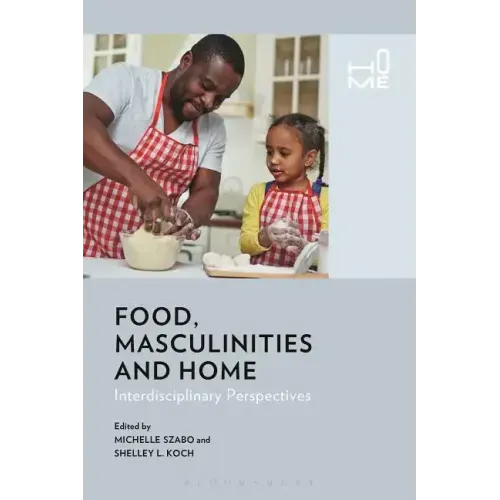 Food, Masculinities, and Home: Interdisciplinary Perspectives