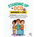 Standing Up to Ocd Workbook for Kids: 40 Activities to Help Children Stop Unwanted Thoughts, Control Compulsive Behaviors, and Overcome Anxiety