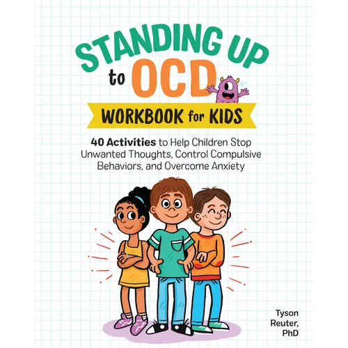 Standing Up to Ocd Workbook for Kids: 40 Activities to Help Children Stop Unwanted Thoughts, Control Compulsive Behaviors, and Overcome Anxiety