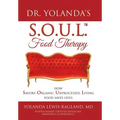 Dr. Yolanda's S.O.U.L. Food Therapy: How Savory, Organic, Unprocessed, Living Food Saves Lives