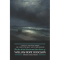 Carnacki the Ghost-Finder, The Voice in the Night, and Other Horrors: The Best Weird Fiction & Ghost Stories of William Hope Hodgson