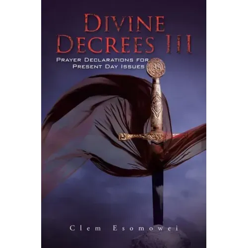 Divine Decrees III: Prayer Declarations for Present Day Issues