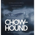 The Chow-hound: The Ordinary yet Extraordinary WWII Story of Courage, Sacrifice, Gratitude, Remembrance, Coincidence and Small Miracle