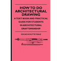 How To Do Architectural Drawing - A Text Book And Practical Guide For Students In Architectural Draftsmanship
