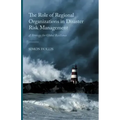The Role of Regional Organizations in Disaster Risk Management: A Strategy for Global Resilience