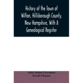 History of the town of Wilton, Hillsborough County, New Hampshire, with a genealogical register