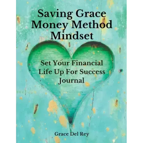 Saving Grace Money Method Mindset: Set Your Financial Life Up For Success Journal