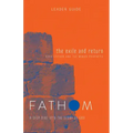 Fathom Bible Studies: The Exile and Return Leader Guide (Hosea, Esther, Ezra): A Deep Dive Into the Story of God