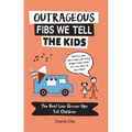 Outrageous Fibs We Tell the Kids: The Best Lies Grown-Ups Tell Children