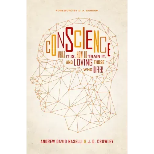 Conscience: What It Is, How to Train It, and Loving Those Who Differ