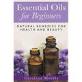 Essential Oils for Beginners: Natural Remedies for Health and Beauty