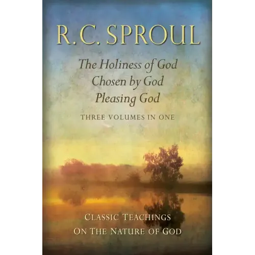 Classic Teachings on the Nature of God: The Holiness of God; Chosen by God; Pleasing God_three Volumes in One