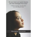 Do you know your good dreams are real messages from God?: A Muslim message, from the heart, to my Non-Muslim friend