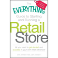 The Everything Guide to Starting and Running a Retail Store