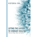 Lifting the Layers to Vibrant Health: Detox for Body, Mind, and Spirit