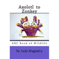 Axolotl to Zonkey: ABC book of wildlife