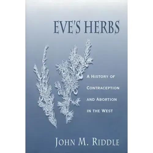 Eve's Herbs: A History of Contraception and Abortion in the West
