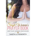 The Single Woman's Prayer Book: How to Get Answers from Heaven