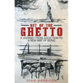 Out of the Ghetto: A Journey from Addiction to a New Way of Being