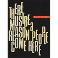 There Must Be a Reason People Come Here