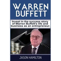 Warren Buffett: Invest in the success story of Warren Buffett's life and business as an entrepreneur.
