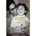 A Stranger at My Table: The Postcolonial Story of a Family Caught in the Half-Life of Empires