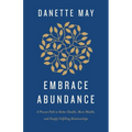 Embrace Abundance: A Proven Path to Better Health, More Wealth, and Deeply Fulfilling Relationships