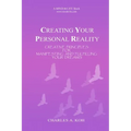 Creating Your Personal Reality: Creative Principles For Manifesting and Fulfilling Your Dreams