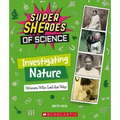 Investigating Nature: Women Who Led the Way (Super Sheroes of Science)