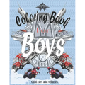 Coloring Books For Boys Cool Cars And Vehicles: Cool Cars, Trucks, Bikes, Planes, Boats And Vehicles Coloring Book For Boys Aged 6-12