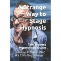 A Strange Way to Stage Hypnosis: The Honest Hypnotists Guide