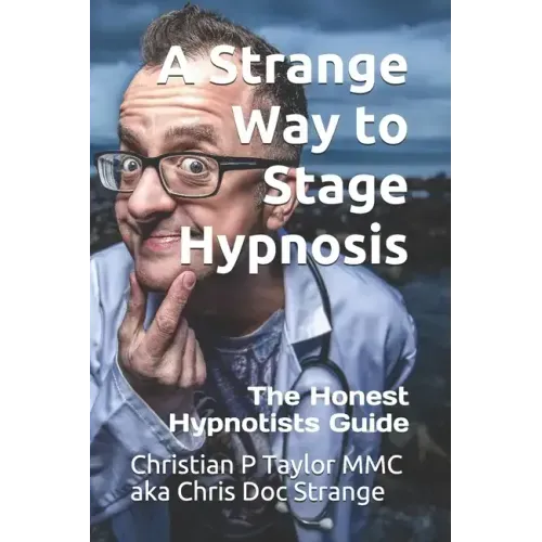 A Strange Way to Stage Hypnosis: The Honest Hypnotists Guide