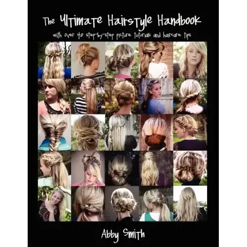 The Ultimate Hairstyle Handbook: with over 40 step-by-step picture tutorials and haircare tips