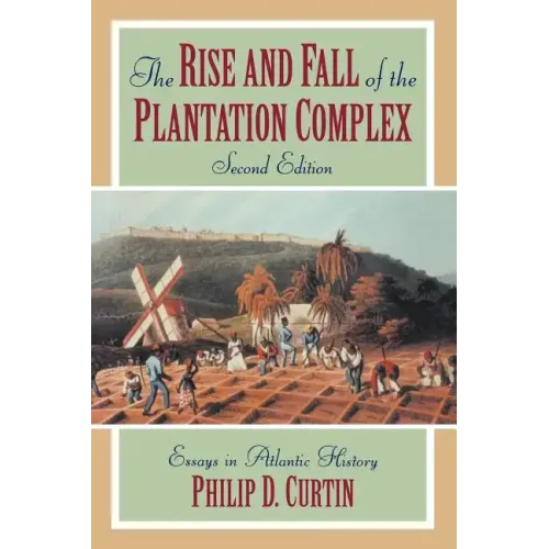 The Rise and Fall of the Plantation Complex: Essays in Atlantic History