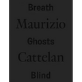 Maurizio Cattelan: Breath Ghosts Blind