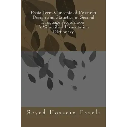 Basic Term Concepts of Research Design and Statistics in Second Language Acquisition: A Simplified Presentation Dictionary
