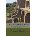 The Palatine Hill: An Easy to Understand Guide of the Ancient Hill