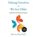 Valuing Ourselves As We Get Older: Explorations of Purpose and Meaning