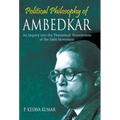 Political Philosophy of Ambedkar: An Inquiry Into the theoretical Foundations of the Dalit Movement